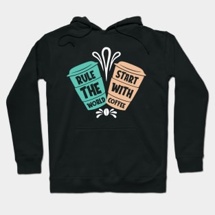 Rule the world start with coffee Hoodie